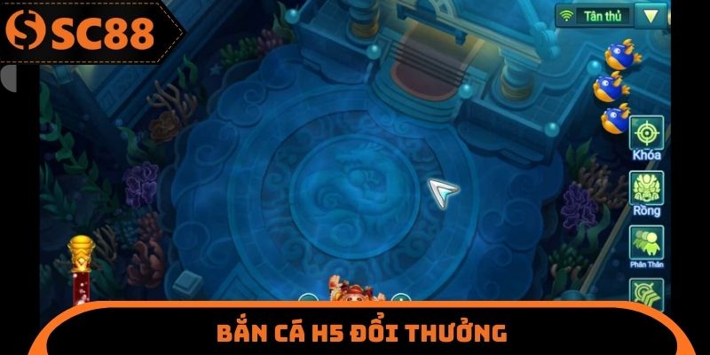 bắn cá H5 đổi thưởng